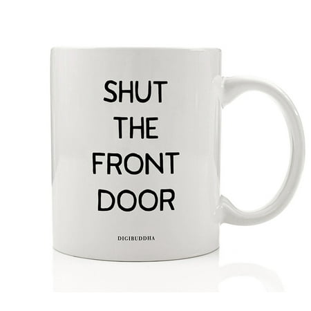 SHUT THE FRONT DOOR Coffee Mug Funny Gift Idea Polite Form S.T.F.U. Witty Christmas Birthday Present for Family Member Friend Office Coworker Who Likes to Swear 11oz Ceramic Tea Cup Digibuddha