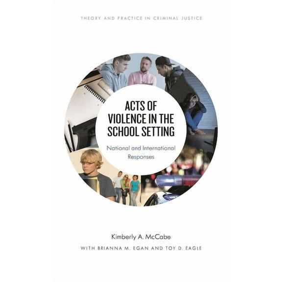 Theory and Practice in Criminal Justice Acts of Violence in the School Setting: National and International Responses, (Paperback)