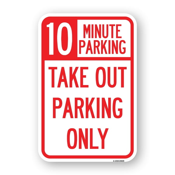SignMission A-1218-24639 12 x 18 in. Aluminum Sign - 10 Minutes Parking Take Out Parking Only