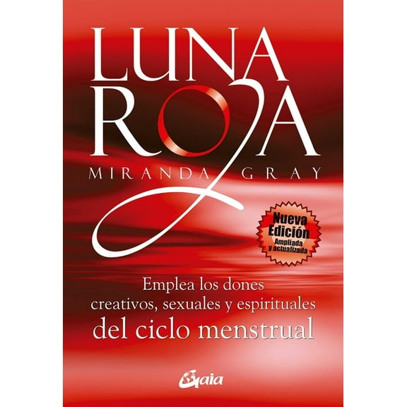 Luna Roja: Emplea Los Dones Creativos, Sexuales Y Espirituales del Ciclo Mestrual, (Paperback)