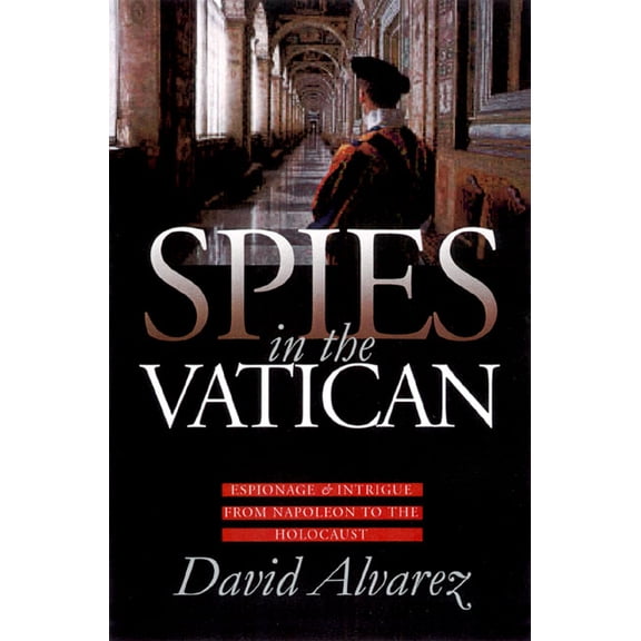 Modern War Studies (Hardcover) Spies in the Vatican: Espionage and Intrigue from Napoleon to the Holocaust, (Hardcover)