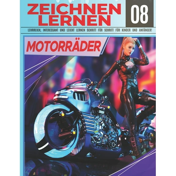Zeichnen Wie Ein Profi: Motorräder Zeichnen Lernen 08: LEHRREICH, INTERESSANT UND LEICHT LERNEN SCHRITT FÜR SCHRITT FÜR KINDER UND ANFÄNGER!: Zeichne sportliche und exotische Motorräder für Kinder und