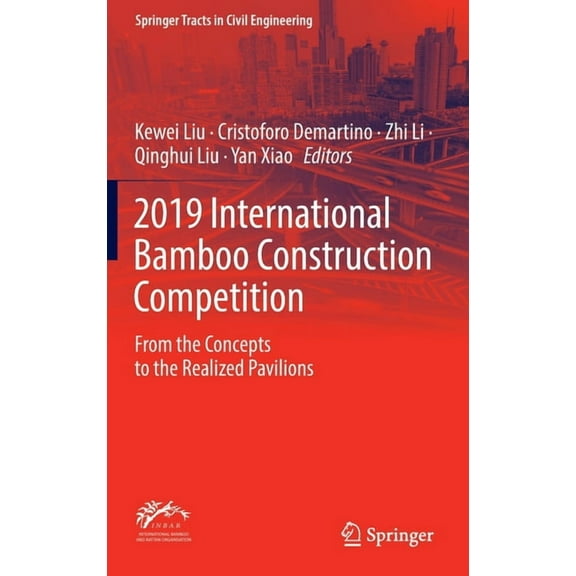 Springer Tracts in Civil Engineering 2019 International Bamboo Construction Competition: From the Concepts to the Realized Pavilions, (Hardcover)