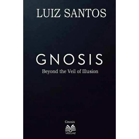 Gnosis - Beyond the Veil of Illusion, (Paperback)