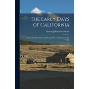 The Early Days of California [microform] : Embracing What I Saw and Heard There, With Scenes in the Pacific (Paperback)