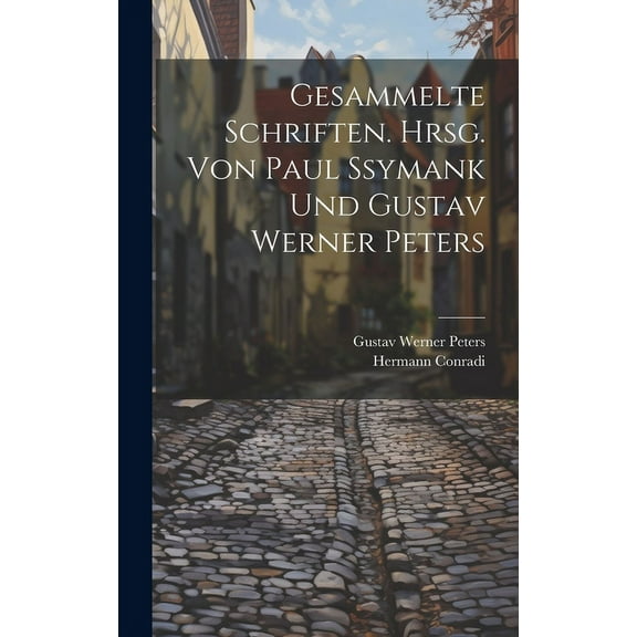 Gesammelte Schriften. Hrsg. von Paul Ssymank und Gustav Werner Peters (Hardcover)