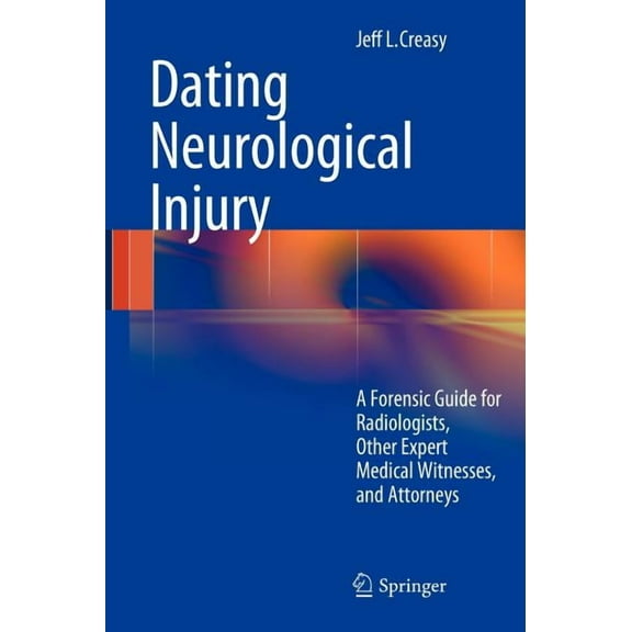 Dating Neurological Injury:: A Forensic Guide for Radiologists, Other Expert Medical Witnesses, and Attorneys, (Hardcover)