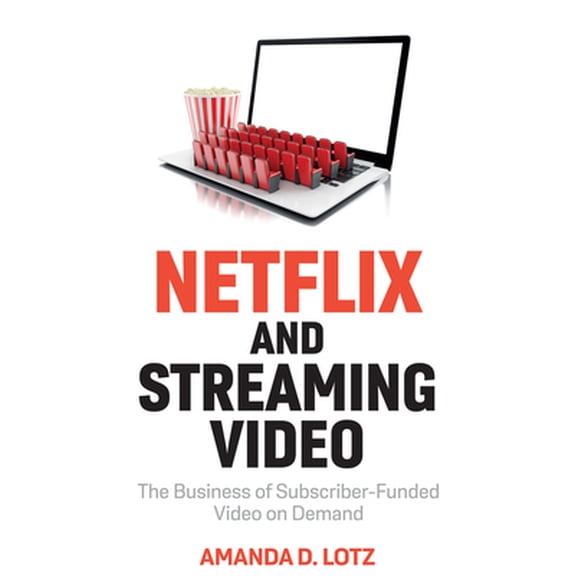 Pre-Owned Netflix and Streaming Video: The Business of Subscriber-Funded Video on Demand (Hardcover) 1509552944 9781509552948
