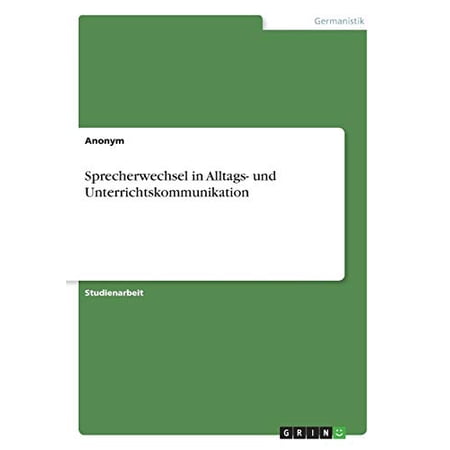 Sprecherwechsel in Alltags- und Unterrichtskommunikation German Edition Paperback 3668700524 9783668700529 Anonym