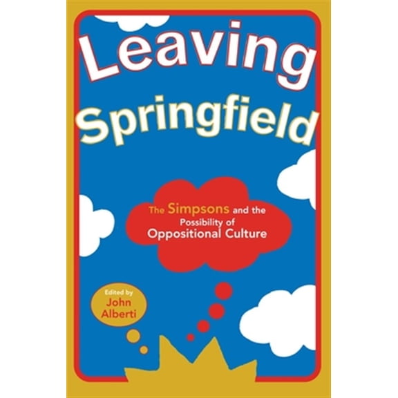 Pre-Owned Leaving Springfield: The Simpsons and the Possibility of Oppositional Culture (Contemporary Approaches to Film and Television)
