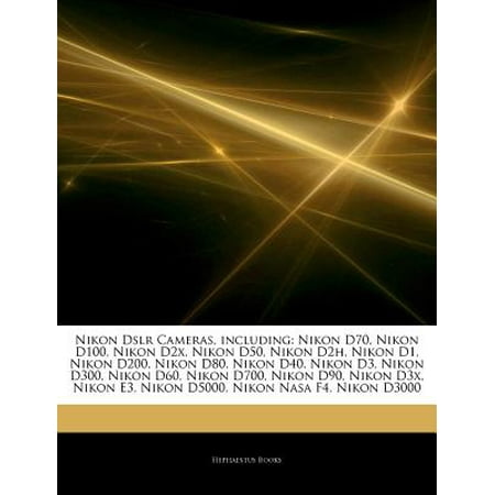 Articles on Nikon Dslr Cameras, Including: Nikon D70, Nikon D100, Nikon D2x, Nikon D50, Nikon D2h, Nikon D1, Nikon D200, Nikon D80, Nikon D40, Nikon D Articles on Nikon Dslr Cameras, Including: Nikon D70, Nikon D100, Nikon D2x, Nikon D50, Nikon D2h, Nikon D1, Nikon D200, Nikon D80, Nikon D40, Nikon D