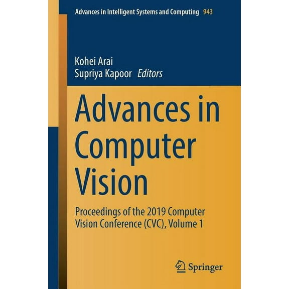 Advances in Intelligent Systems and Comp Advances in Computer Vision: Proceedings of the 2019 Computer Vision Conference (CVC), Volume 1, Book 943, (Paperback)