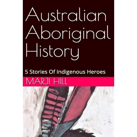 Australian Aboriginal History: 5 Stories of Indigenous Heroes, (Paperback)