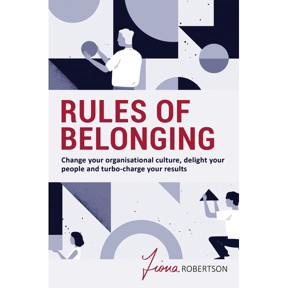 Rules of Belonging: Change your organisational culture, delight your people and turbo-charge your results, (Paperback)