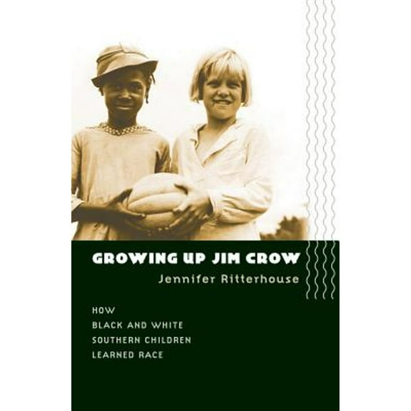 Pre-Owned Growing Up Jim Crow: How Black and White Southern Children Learned Race (Paperback) 0807856843 9780807856840