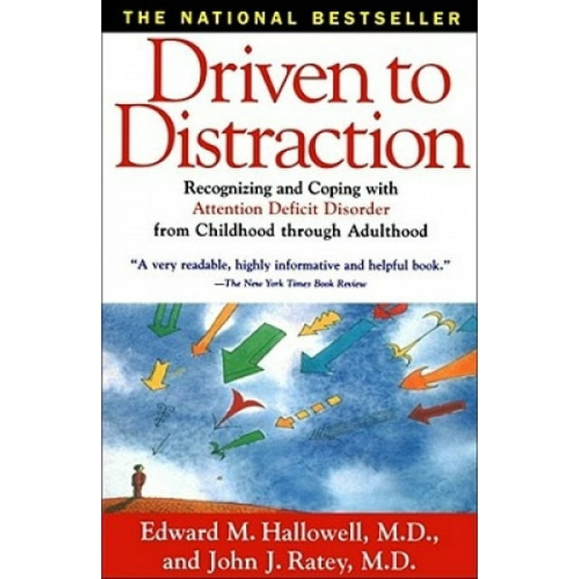 Driven to Distraction: Recognizing and Coping with Attention Deficit Disorder from Childhood Through Adulthood