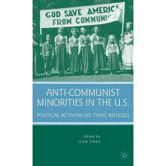 Anti-Communist Minorities in the U.S.: Political Activism of Ethnic Refugees, (Hardcover)