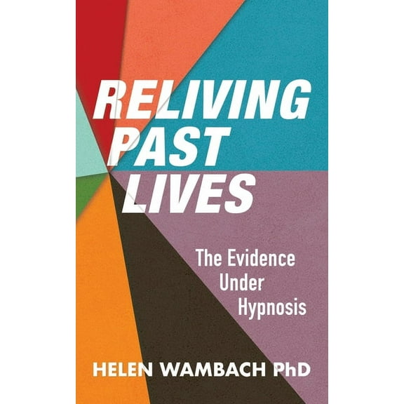 Reliving Past Lives: The Evidence Under Hypnosis, (Paperback)