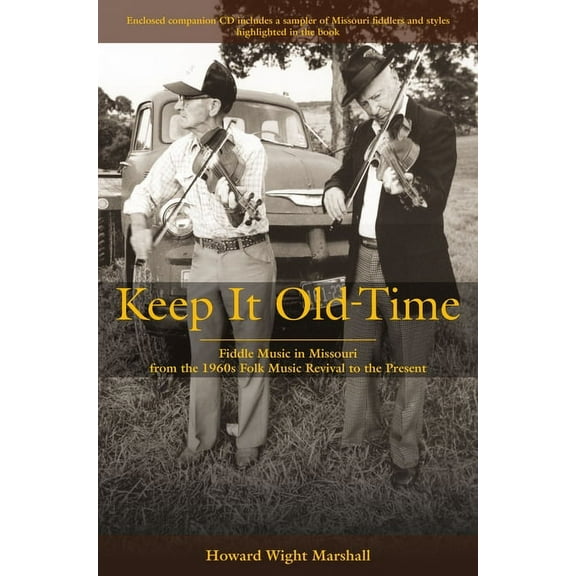 Keep It Old-Time: Fiddle Music in Missouri from the 1960s Folk Music Revival to the Present, (Hardcover)