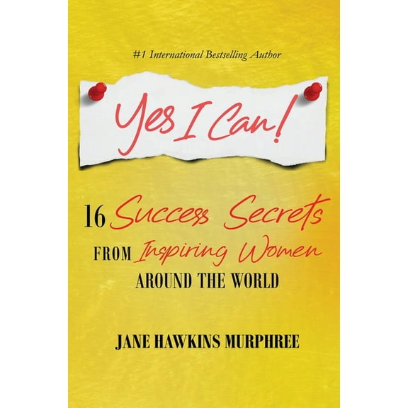 Yes I Can!: 16 Success Secrets of Inspiring Women from Around the World (Paperback)