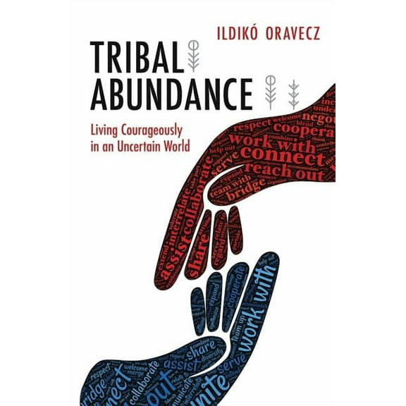 Tribal Abundance: Living Courageously in an Uncertain World, (Paperback)