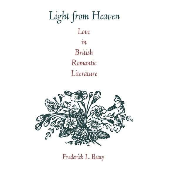 Light from Heaven: Love in British Romantic Literature, (Hardcover)