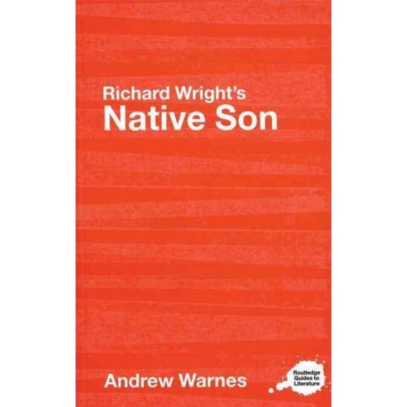 Pre-Owned Routledge Guides to Literature Richard Wright's Native Son: A Routledge Study Guide, (Paperback)