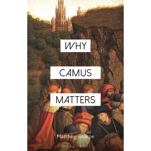 Why Philosophy Matters Why Camus Matters, (Hardcover)