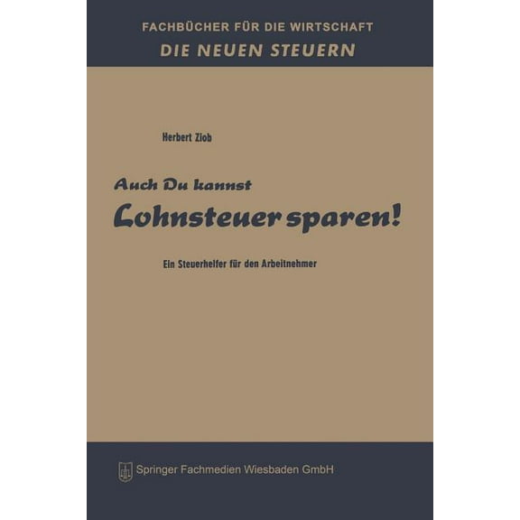 FachbÃ¼cher FÃ¼r Die Wirtschaft Auch Du Kannst Lohnsteuer Sparen!: Ein Steuerhelfer FÃ¼r Den Arbeitnehmer, (Paperback)