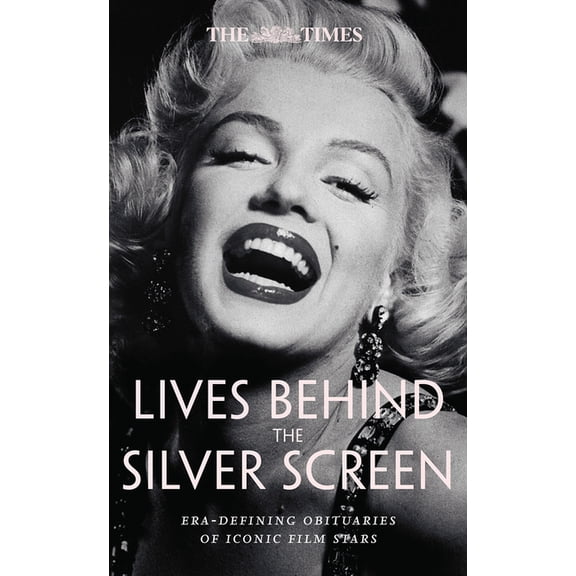 The Times Lives Behind the Screen: Era-Defining Obituaries of Film Stars, (Hardcover)