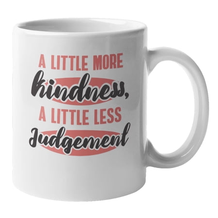 More Kindness, Less Judgement. Be Kind Coffee & Tea Mug or Decor (11oz)