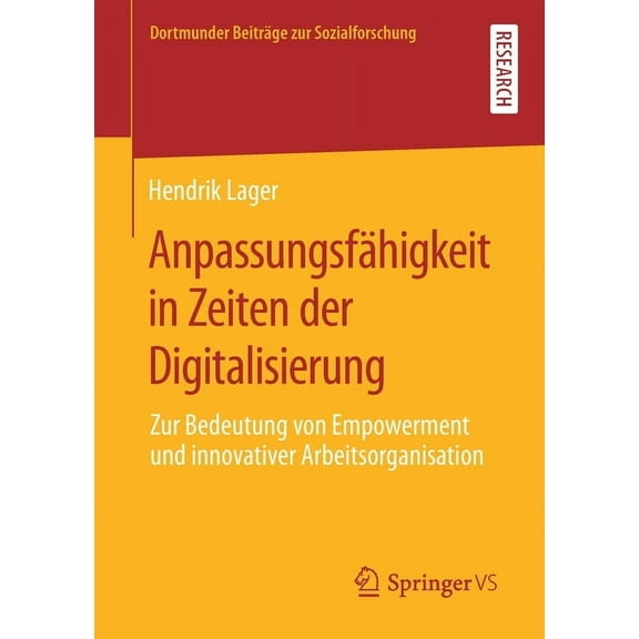 Dortmunder Beiträge Zur Sozialforschung Anpassungsfähigkeit in Zeiten Der Digitalisierung: Zur Bedeutung Von Empowerment Und Innovativer Arbeitsorganisation, (Paperback)