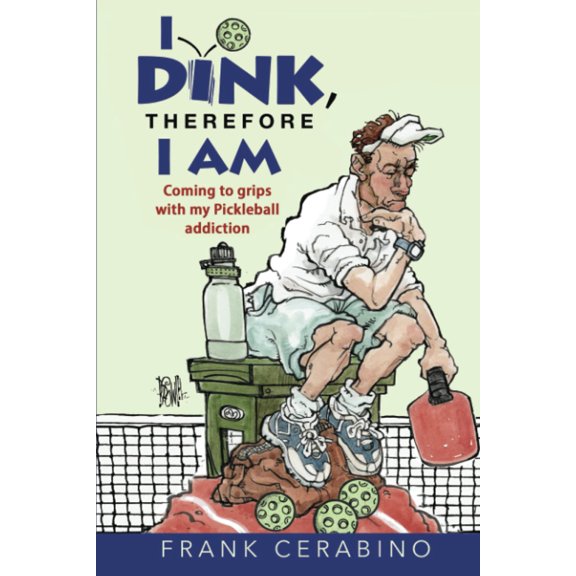 Pre-Owned I Dink, Therefore I Am: Coming to Grips with My Pickleball Addiction (Paperback) by Frank Cerabino