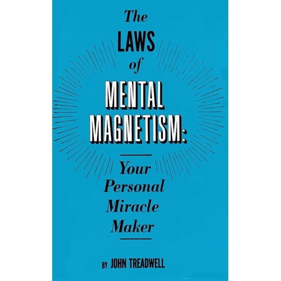 The Laws of Mental Magnetism: Your Personal Miracle Maker, (Hardcover)
