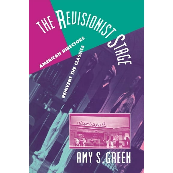 Cambridge Studies in American Theatre an The Revisionist Stage: American Directors Reinvent the Classics, Book 3, (Paperback)