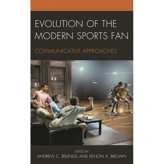 Evolution of the Modern Sports Fan: Communicative Approaches, (Paperback)