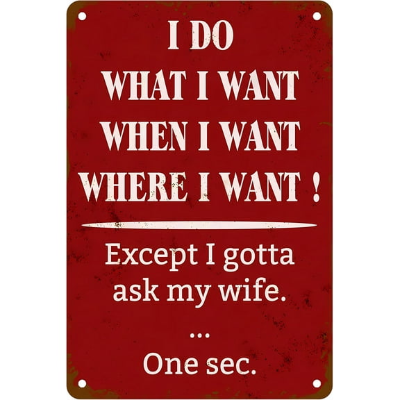 I Do What When Where I Want Sign Except I Gotta Ask My Wife - 8"x12" Tin Metal Warning Sign, Humorous Decor for Home Farm Bar Coffee Shop Club Man Cave