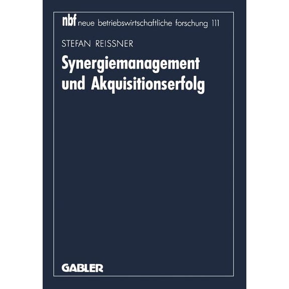 Neue Betriebswirtschaftliche Forschung ( Synergiemanagement Und Akquisitionserfolg, Book 111, (Paperback)