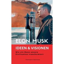 Elon Musk - Ideen & Visionen - Wie ein Mann unsere Zivilisation transformiert, (Paperback)