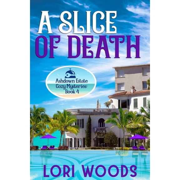 A Slice Of Death: Ashdown Estate Cozy Mysteries: Book 4 (Paperback) by Lori Woods
