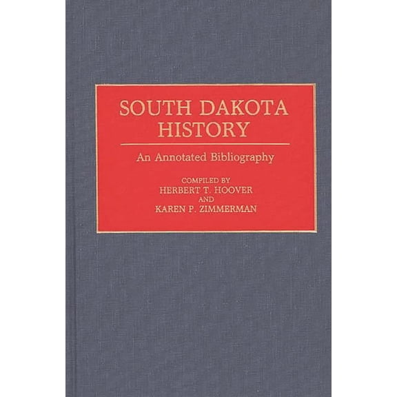 Bibliographies of the States of the Unit South Dakota History: An Annotated Bibliography, Book 0002, (Hardcover)