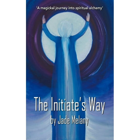 1 The Initiate's Way: A Magickal Journey into Spiritual Alchemy, (Hardcover)