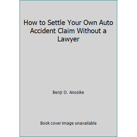 Pre-Owned How to Settle Your Own Auto Accident Claim Without a Lawyer (Paperback) 0932704468 9780932704467