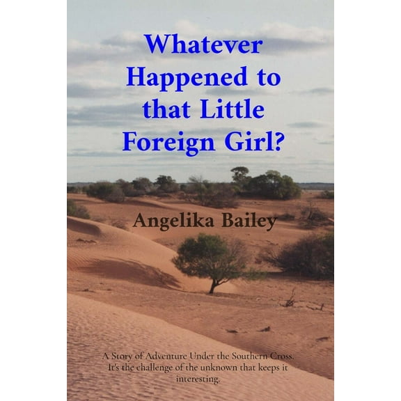 Whatever Happened to that Little Foreign Girl?: A Story of Adventure Under the Southern Cross. It's the challenge o, (Paperback)