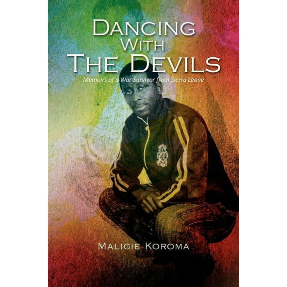 Dancing With The Devils: Memoirs of a War Survivor from Sierra Leone