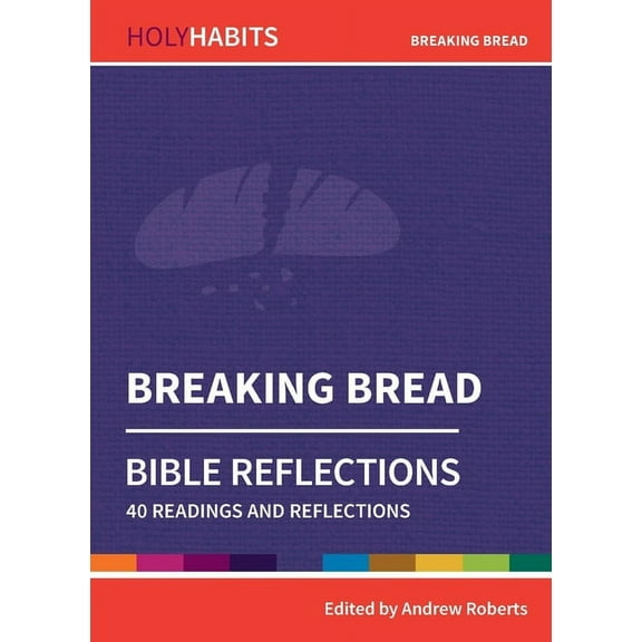 Holy Habits Bible Reflections: Breaking Bread: 40 readings and teachings (Paperback)