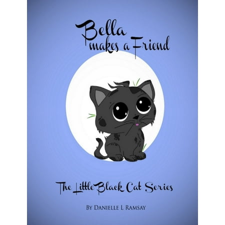 The Little Black Cat: Bella Makes a Friend -
