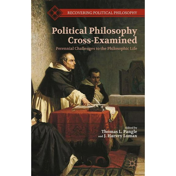 Recovering Political Philosophy Political Philosophy Cross-Examined: Perennial Challenges to the Philosophic Life: Essays in Honor of Heinrich Meier, (Hardcover)