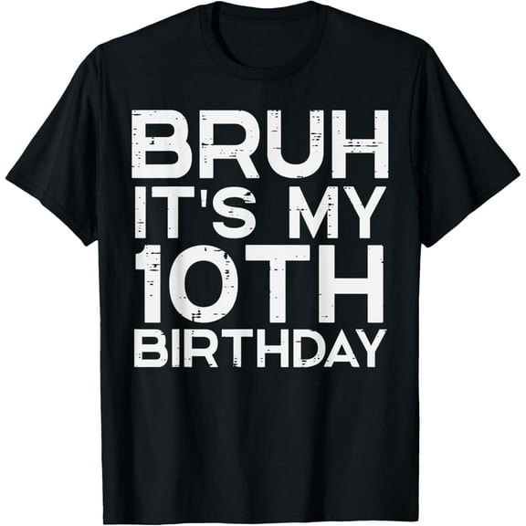 Bruh Its My 10th Birthday Bday 10 Years Old Boys Girls Kids T-Shirt