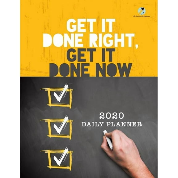 Get It Done Right, Get It Done Now: 2020 Daily Planner (Paperback)